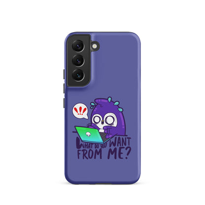 WHAT DO YOU WANT FROM ME - Tough case for Samsung® - ChubbleGumLLC