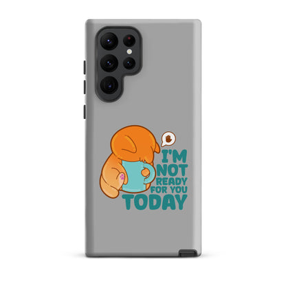 IM NOT READY FOR YOU TODAY - Tough case for Samsung® - ChubbleGumLLC