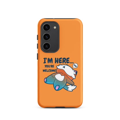 IM HERE YOURE WELCOME - Tough case for Samsung® - ChubbleGumLLC