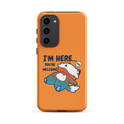 IM HERE YOURE WELCOME - Tough case for Samsung® - ChubbleGumLLC