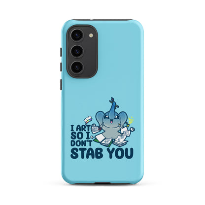 I ART SO I DONT STAB YOU - Tough case for Samsung®