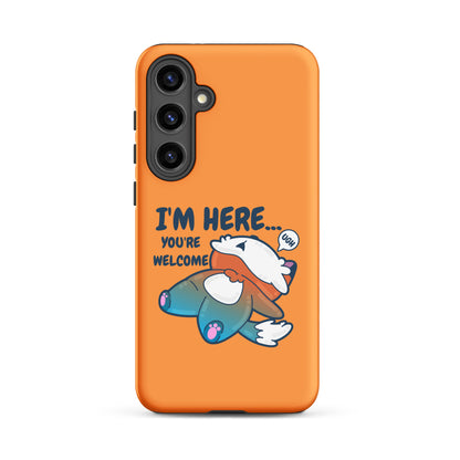 IM HERE YOURE WELCOME - Tough case for Samsung® - ChubbleGumLLC