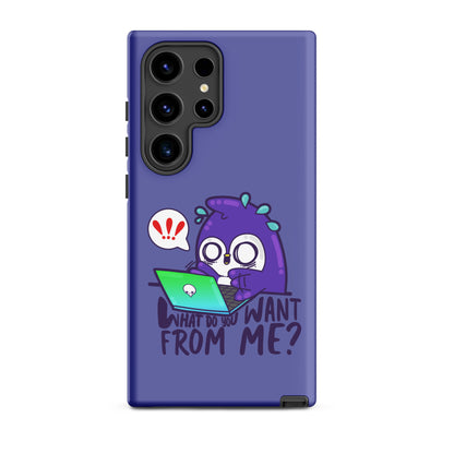 WHAT DO YOU WANT FROM ME - Tough case for Samsung® - ChubbleGumLLC