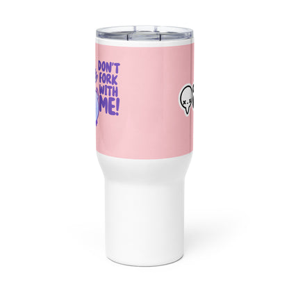 DONT FORK WITH ME - 25 oz Travel Mug - ChubbleGumLLC