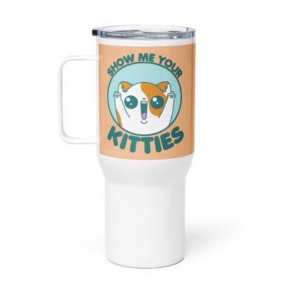 SHOW ME YOUR KITTIES - 25 oz Travel Mug - ChubbleGumLLC