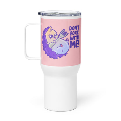 DONT FORK WITH ME - 25 oz Travel Mug - ChubbleGumLLC