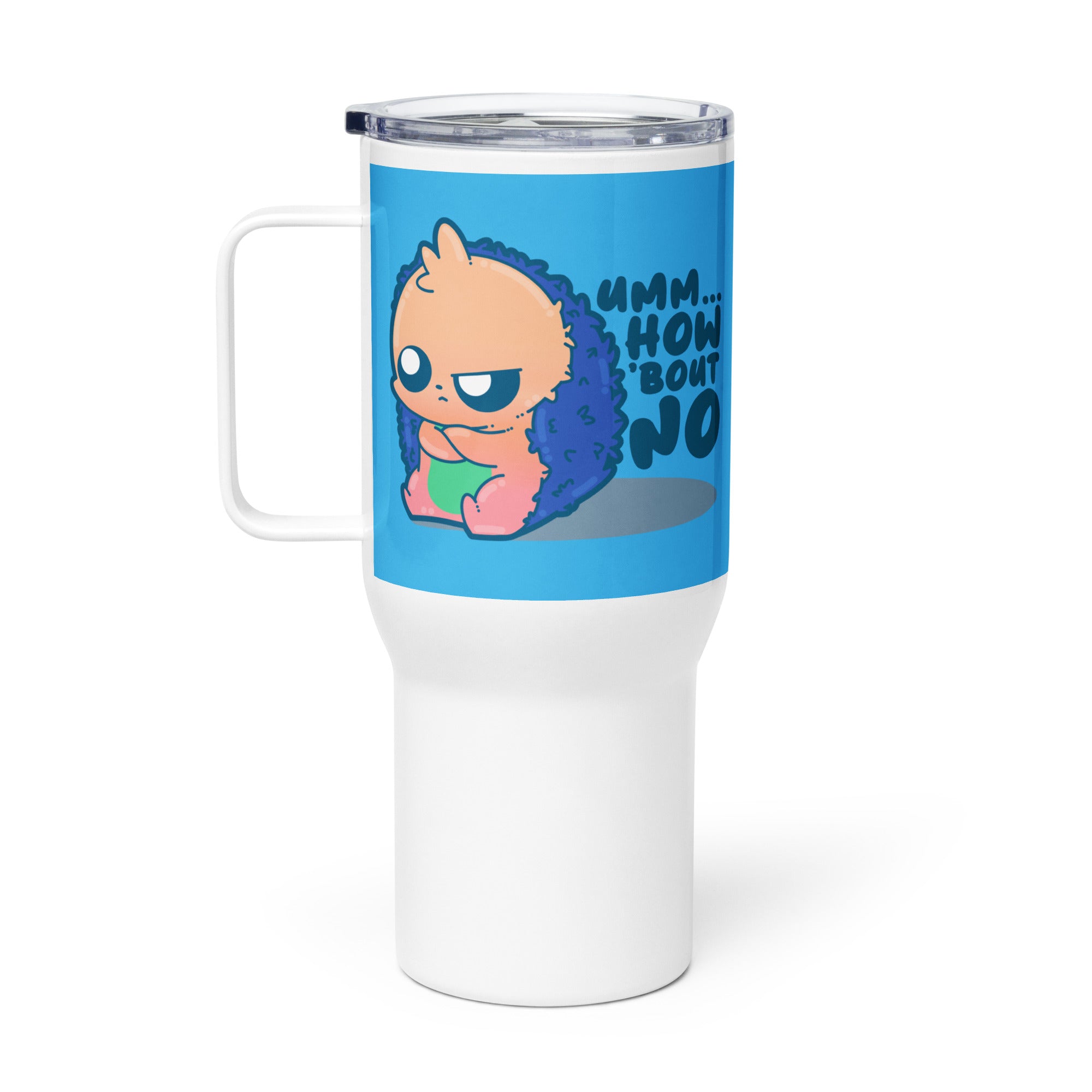 UMM HOW BOUT NO - 25 oz Travel Mug - ChubbleGumLLC