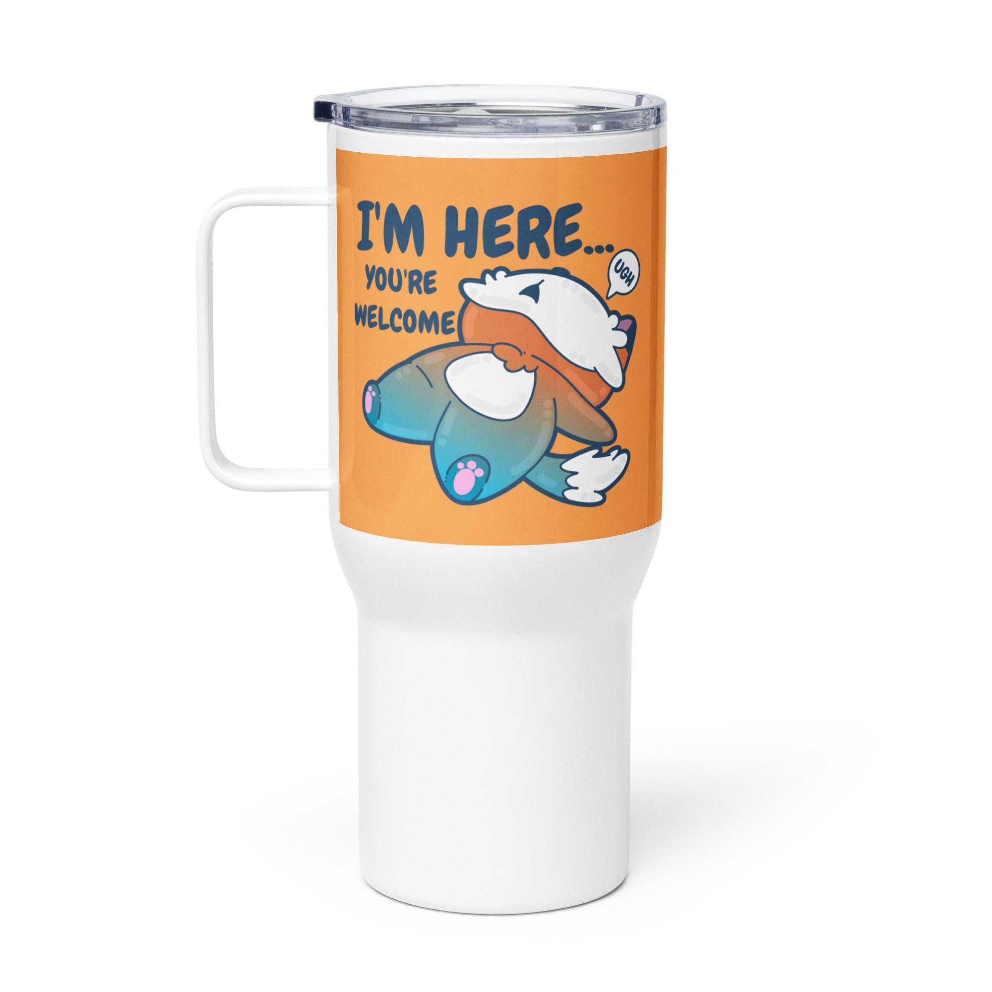 IM HERE YOURE WELCOME - 25 oz Travel Mug - ChubbleGumLLC