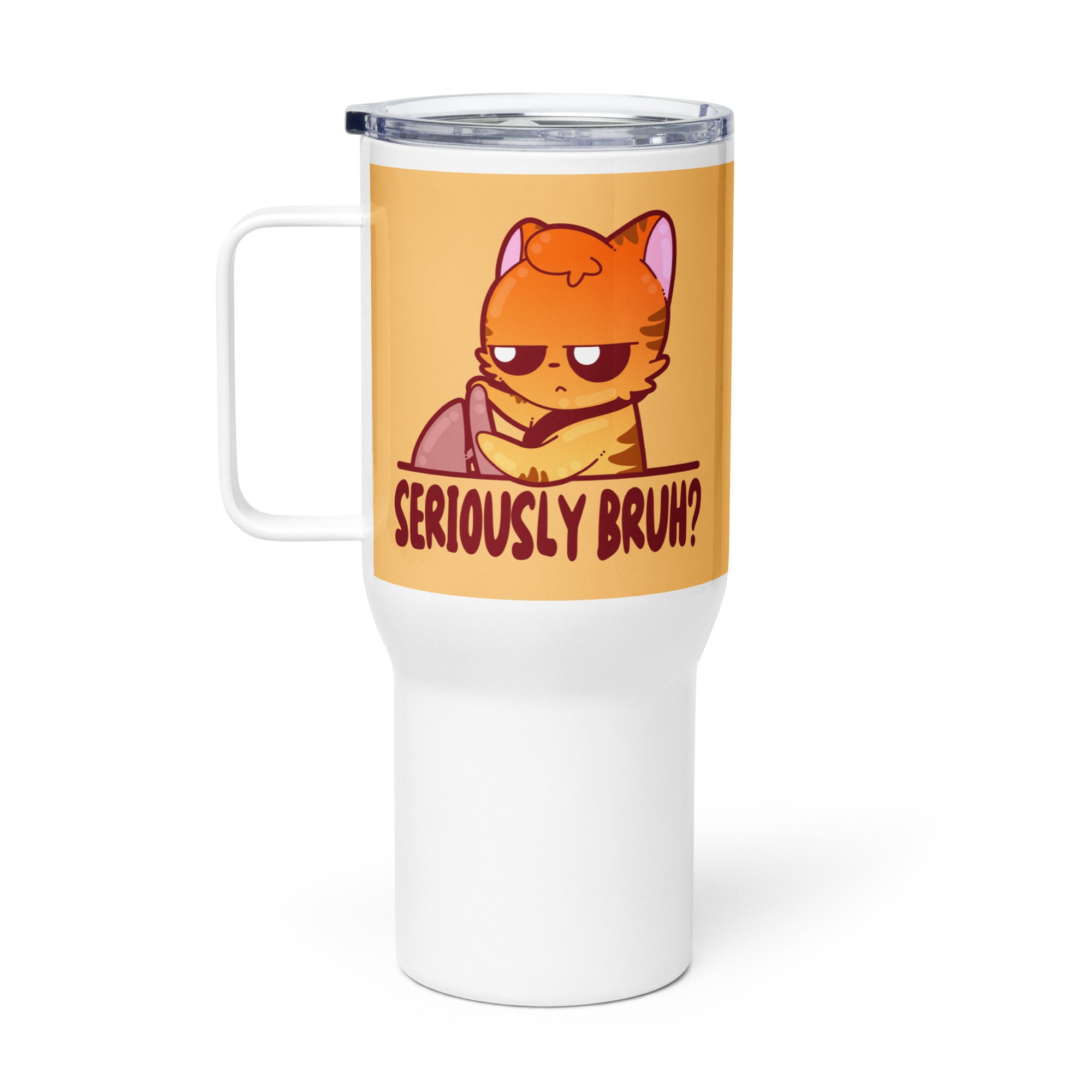 SERIOUSLY BRUH - 25 oz Travel Mug - ChubbleGumLLC