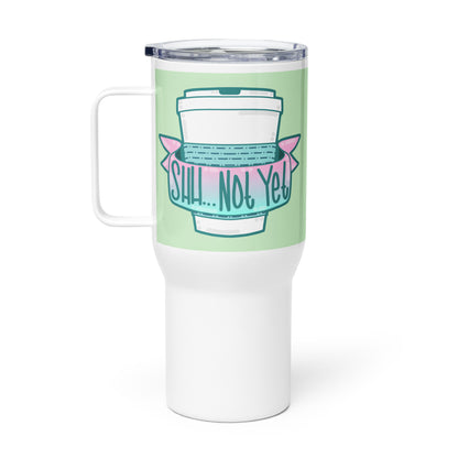 SHH NOT YET - 25 oz Travel Mug - ChubbleGumLLC