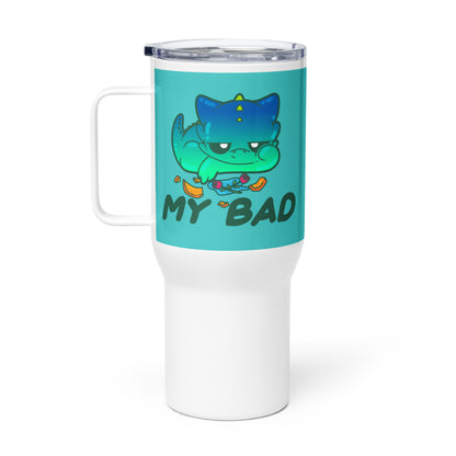 MY BAD - 25 oz Travel Mug - ChubbleGumLLC