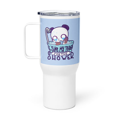 I SAVE MY TEARS FOR THE SHOWER - 25 oz Travel Mug - ChubbleGumLLC