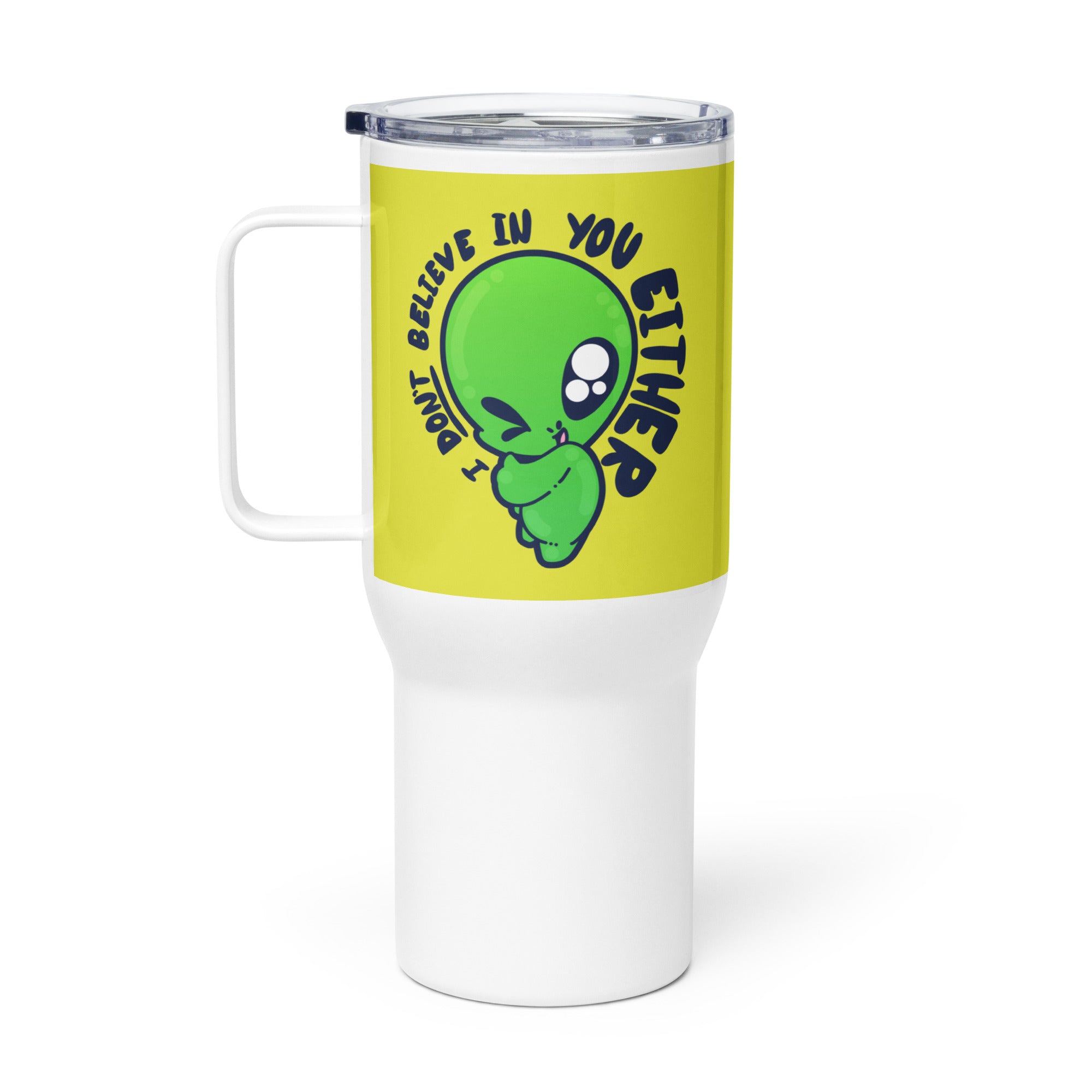 I DONT BELIEVE IN YOU EITHER - 25 oz Travel Mug - ChubbleGumLLC