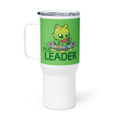 TAKE ME TO UOUR LEADER - 25 oz Travel Mug - ChubbleGumLLC