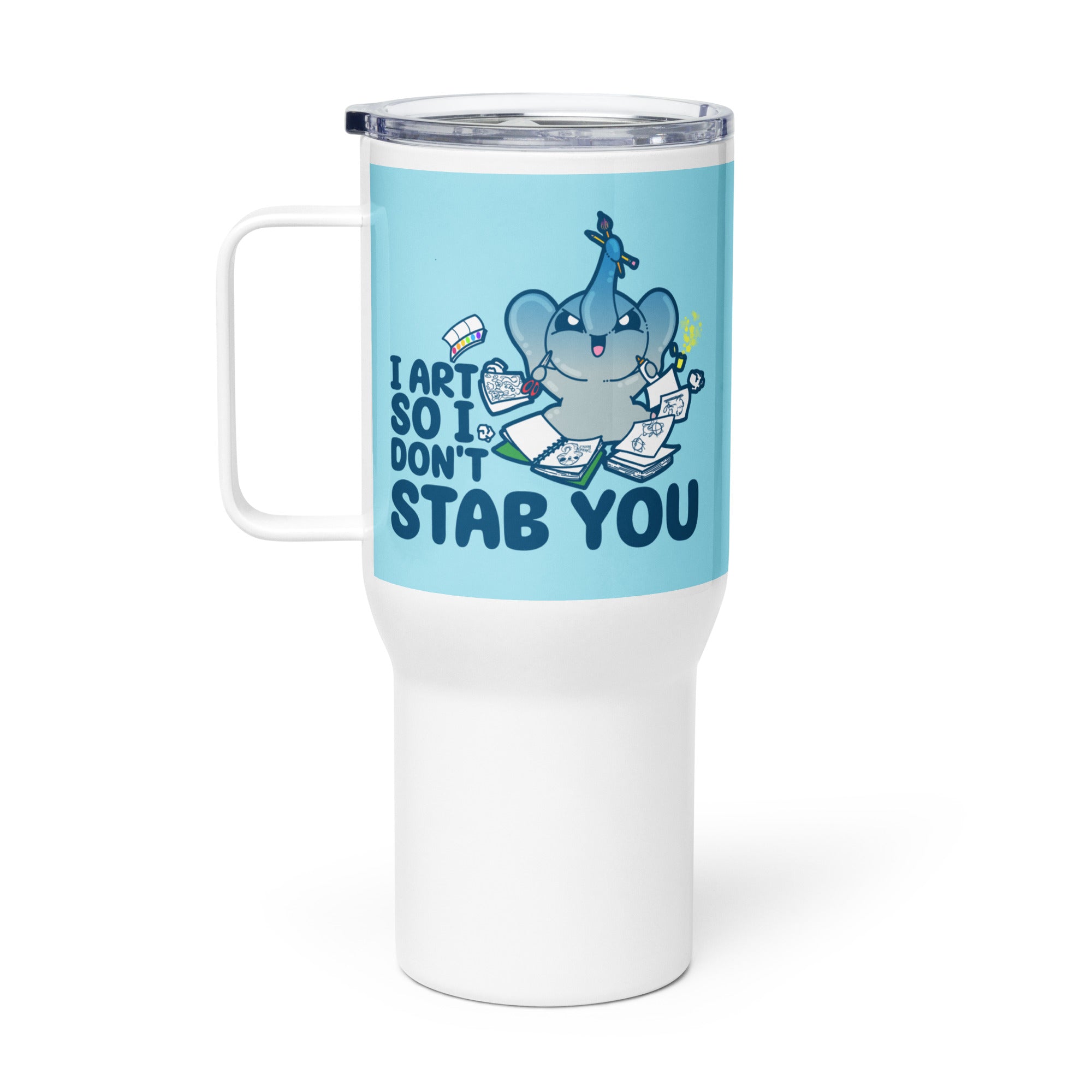 I ART SO I DONT STAB YOU - 25 oz Travel Mug