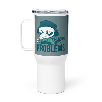 PLAGUED WITH PROBLEMS - 25 oz Travel Mug