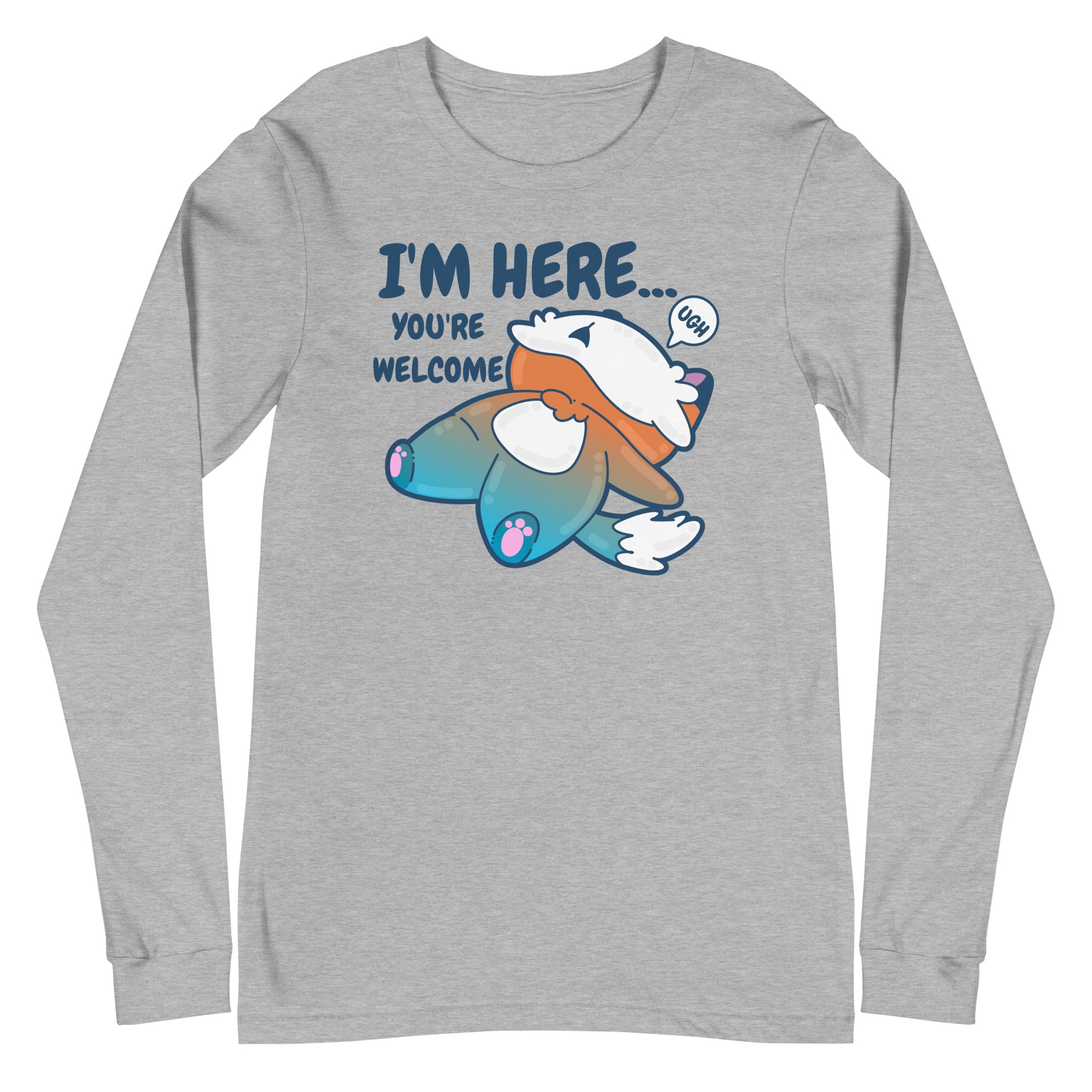 IM HERE YOURE WELCOME - Long Sleeve Tee - ChubbleGumLLC