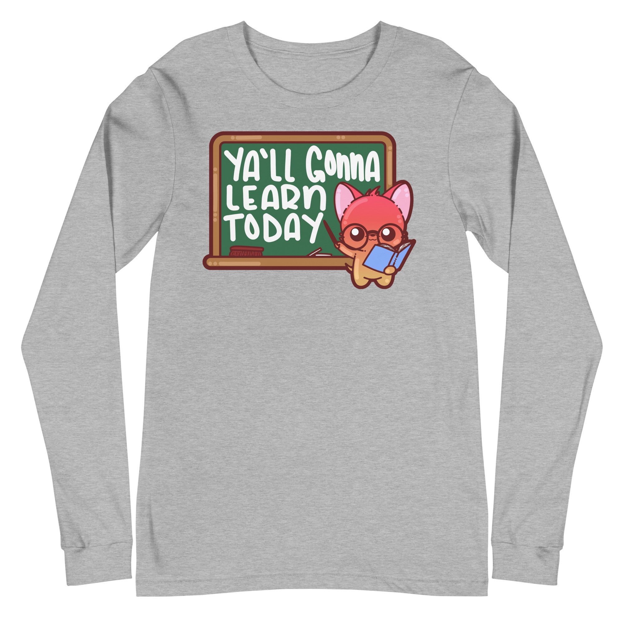 YALL GONNA LEARN TODAY - Long Sleeve Tee - ChubbleGumLLC