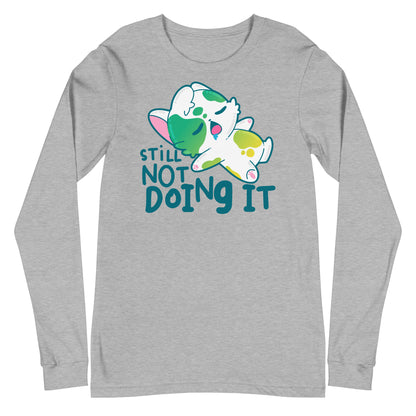 STILL NOT DOING IT - Long Sleeve Tee - ChubbleGumLLC