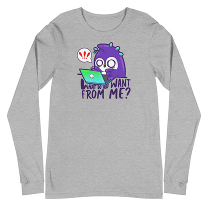 WHAT DO YOU WANT FROM ME - Long Sleeve Tee - ChubbleGumLLC