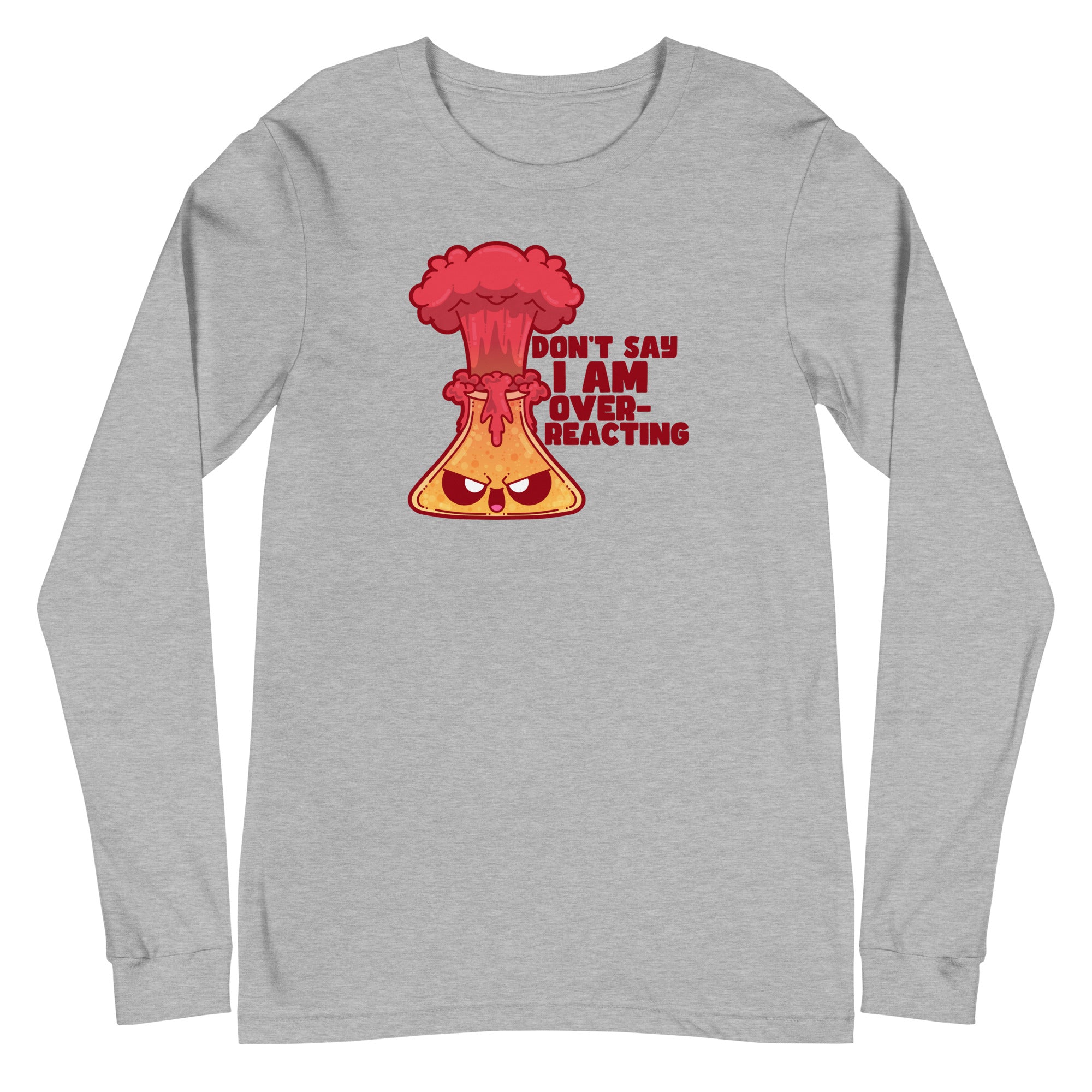 DONT SAY IM OVERREACTING - Long Sleeve Tee - ChubbleGumLLC