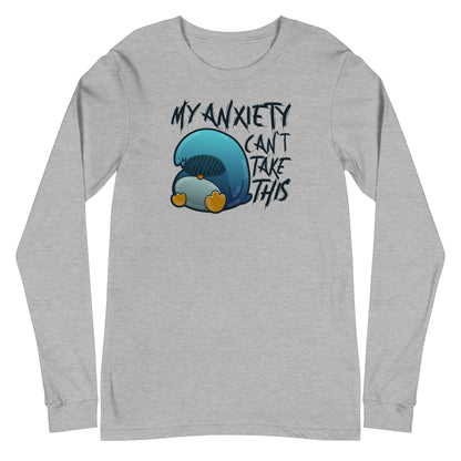 MY ANXIETY CANT TAKE THIS - Long Sleeve Tee - ChubbleGumLLC