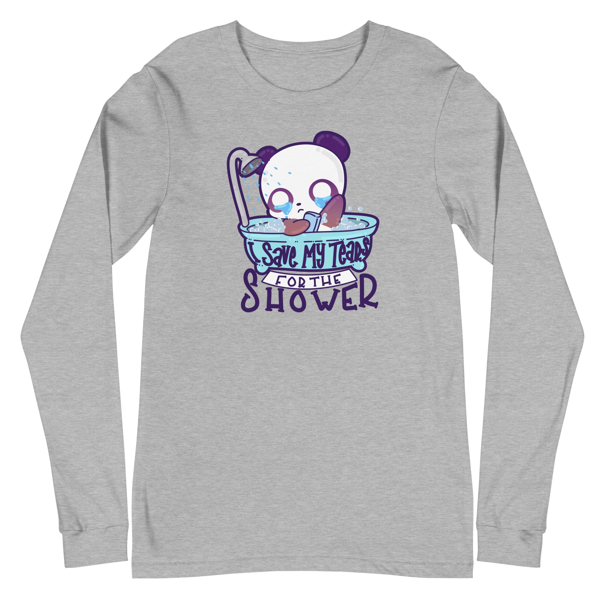 I SAVE MY TEARS FOR THE SHOWER - Long Sleeve Tee - ChubbleGumLLC