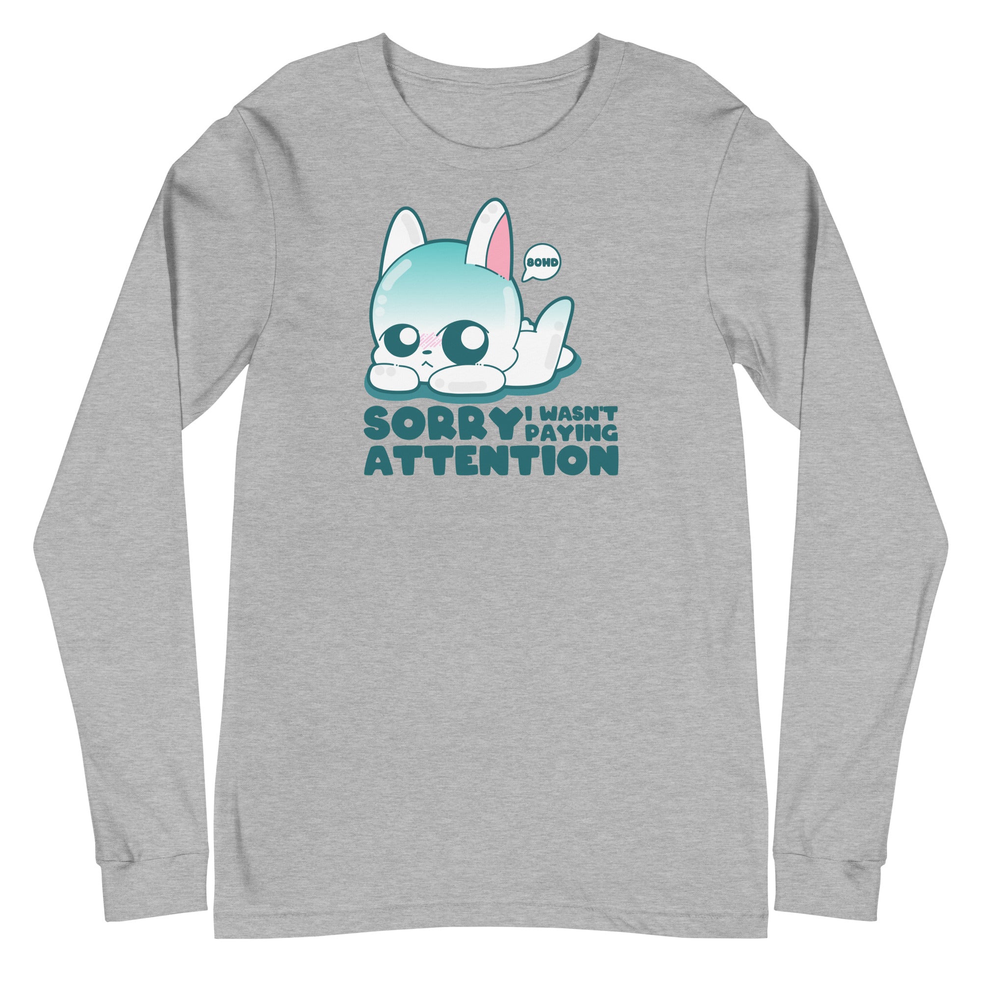 SORRY I WASNT PAYING ATTENTION - Long Sleeve Tee