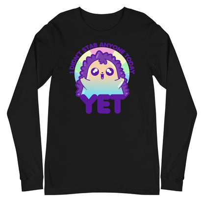 I DIDNT STAB ANYONE TODAY YET - Long Sleeve Tee - ChubbleGumLLC