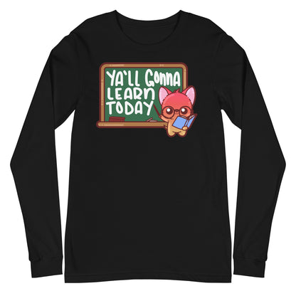 YALL GONNA LEARN TODAY - Long Sleeve Tee - ChubbleGumLLC