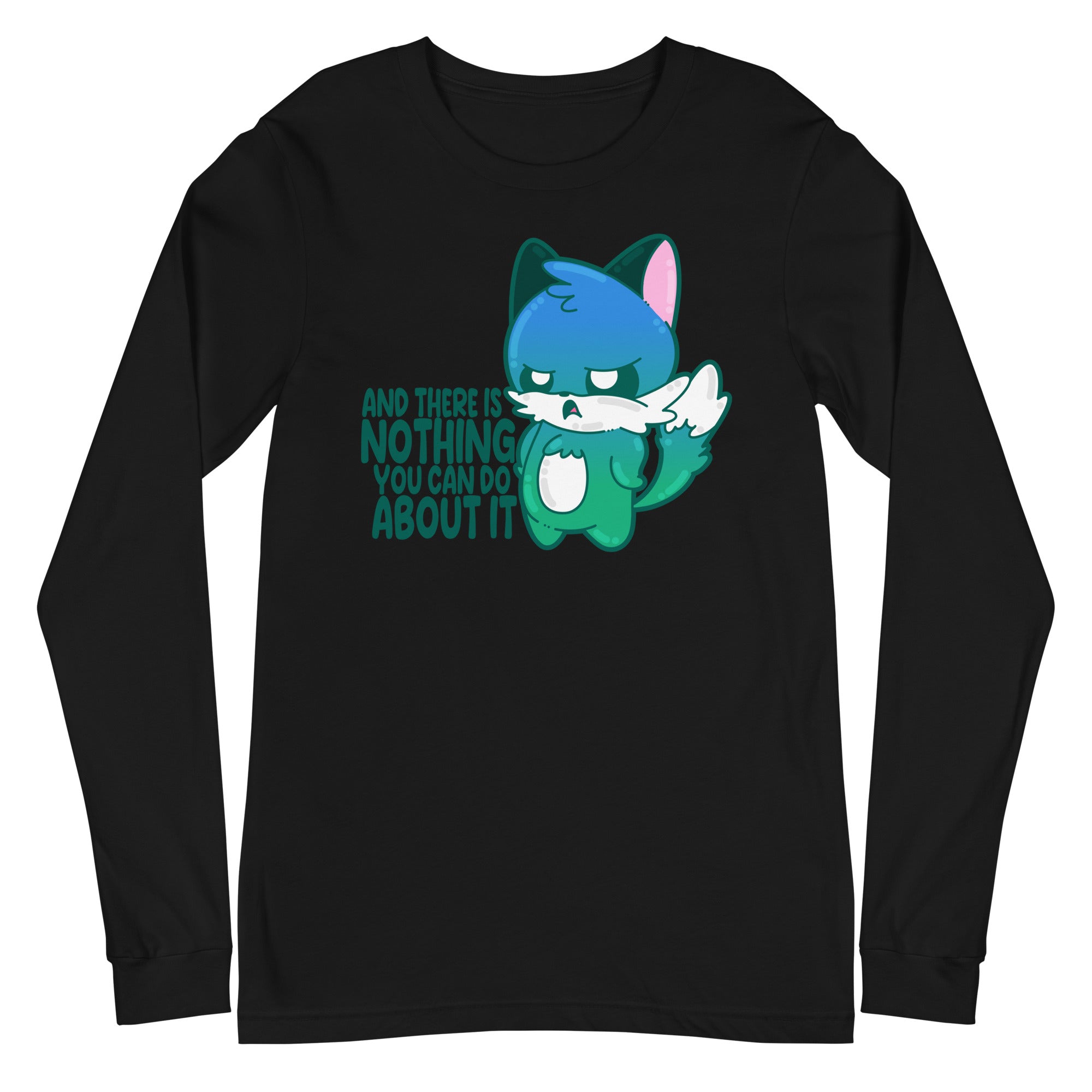 AND THERE IS NOTHING YOU CAN DO ABOUT IT - Long Sleeve Tee - ChubbleGumLLC