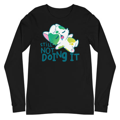 STILL NOT DOING IT - Long Sleeve Tee - ChubbleGumLLC