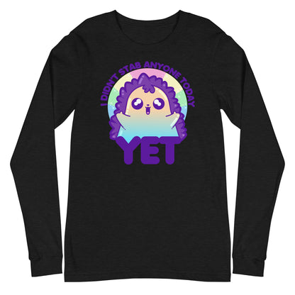 I DIDNT STAB ANYONE TODAY YET - Long Sleeve Tee - ChubbleGumLLC