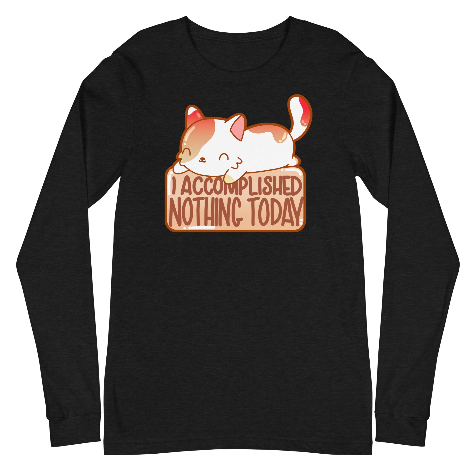 I ACCOMPLISHED NOTHING TODAY - Long Sleeve Tee - ChubbleGumLLC