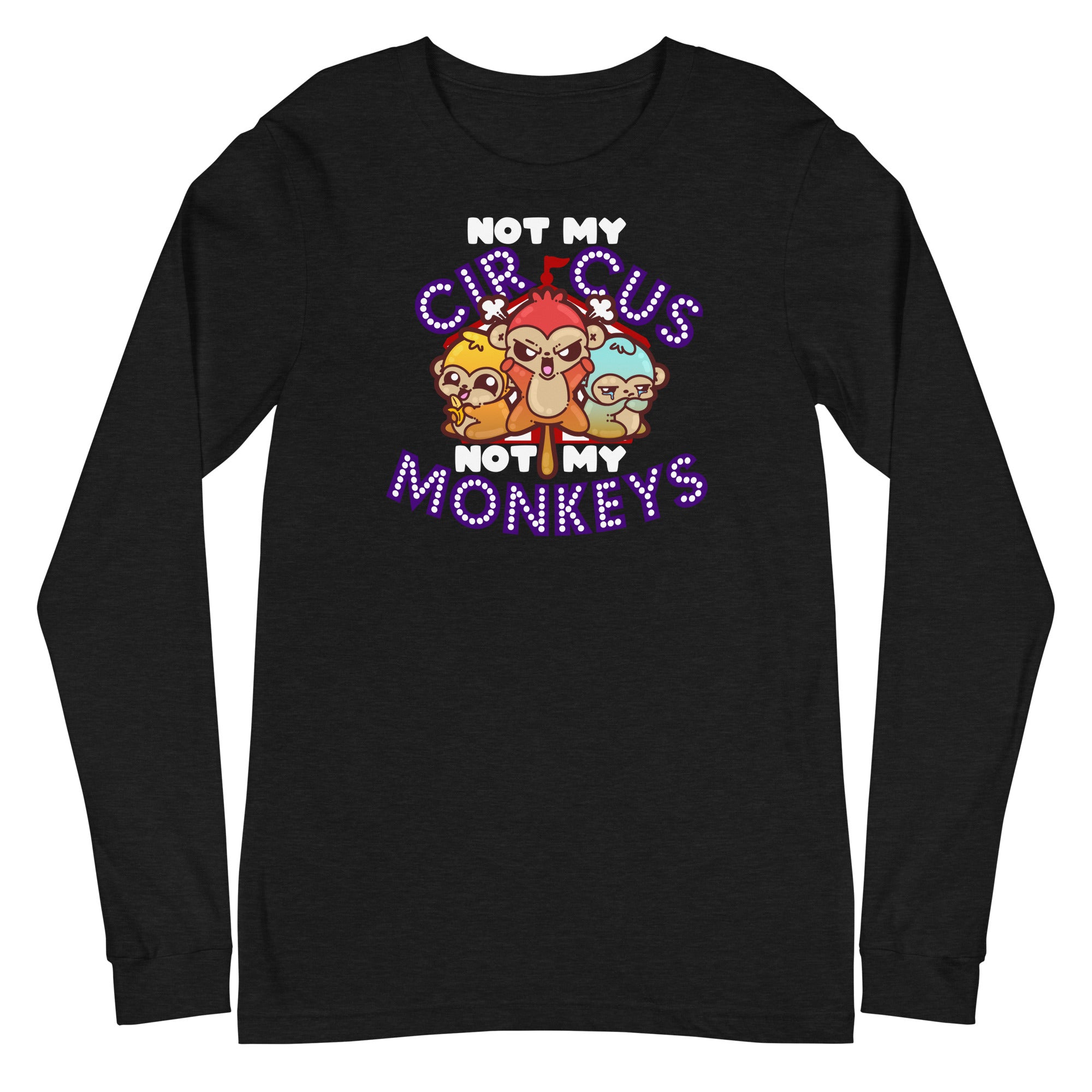 NOT MY CIRCUS NOT MY MONKEYS - Modified Long Sleeve Tee - ChubbleGumLLC