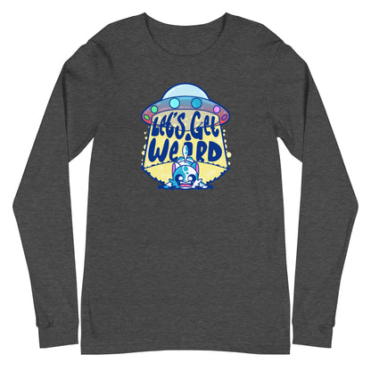 LETS GET WEIRD - Long Sleeve Tee - ChubbleGumLLC