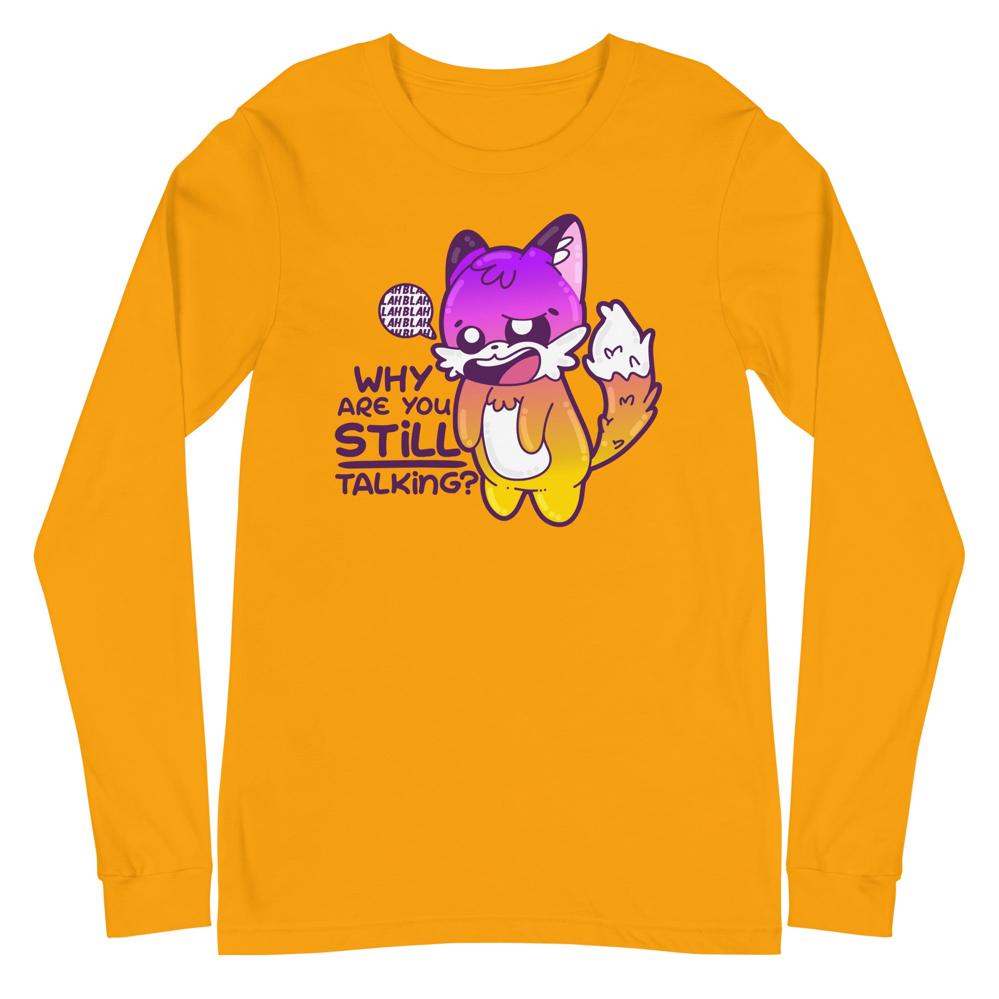 WHY ARE YOU STILL TALKING - Long Sleeve Tee - ChubbleGumLLC