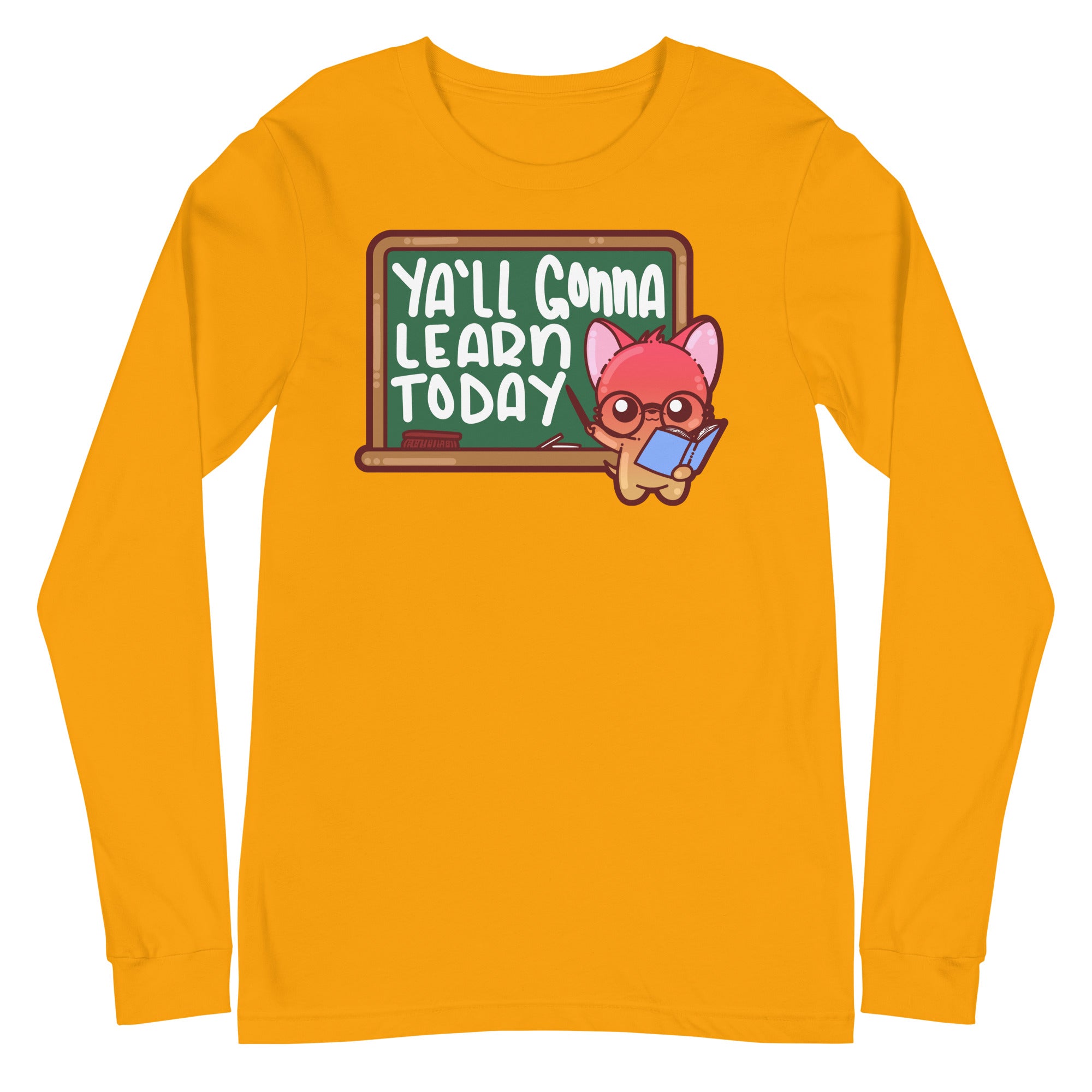 YALL GONNA LEARN TODAY - Long Sleeve Tee - ChubbleGumLLC