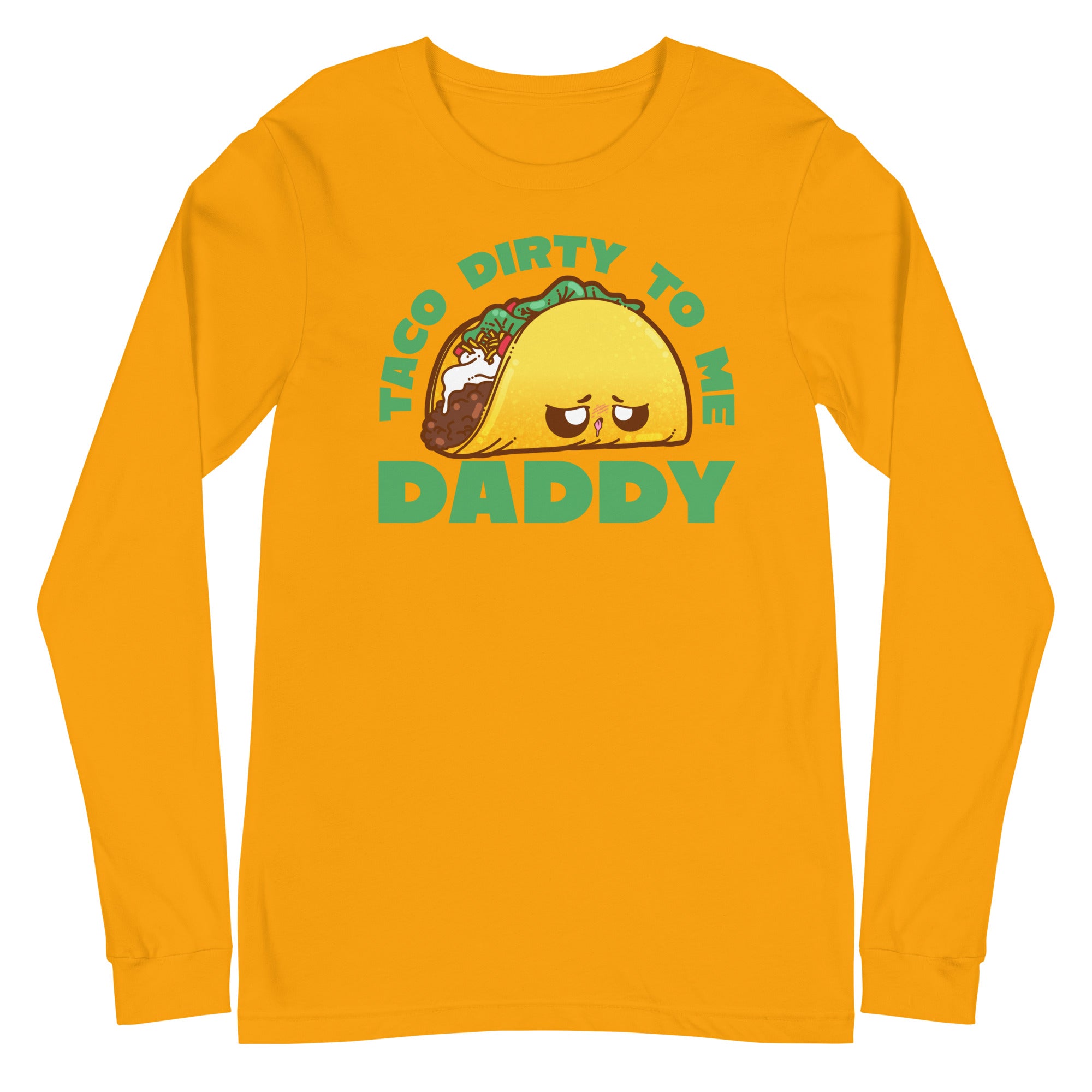 TACO DORTY TO ME DADDY - Long Sleeve Tee - ChubbleGumLLC