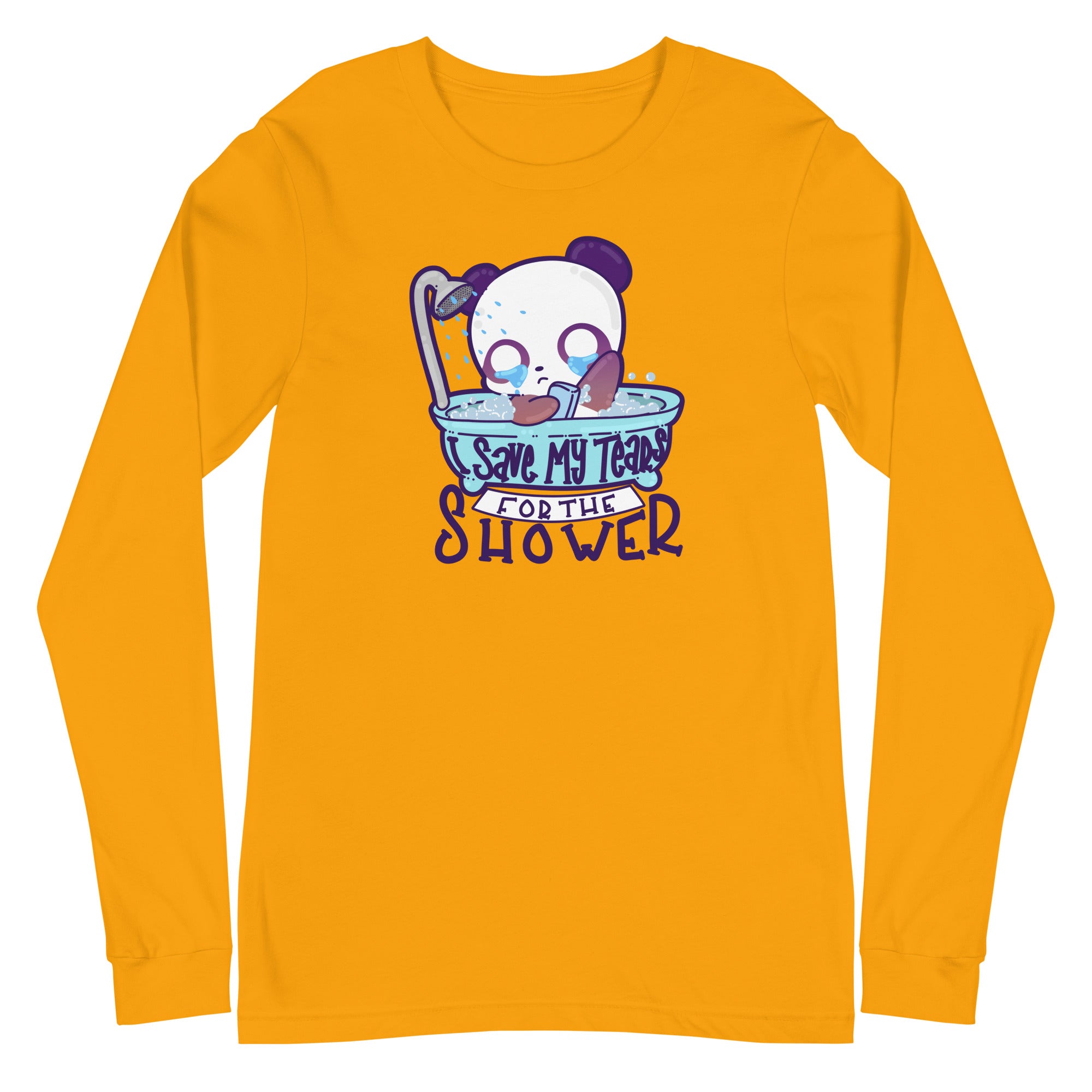 I SAVE MY TEARS FOR THE SHOWER - Long Sleeve Tee - ChubbleGumLLC