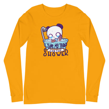 I SAVE MY TEARS FOR THE SHOWER - Long Sleeve Tee - ChubbleGumLLC