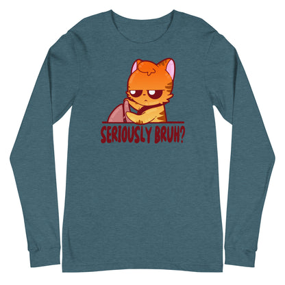 SERIOUSLY BRUH - Long Sleeve Tee - ChubbleGumLLC