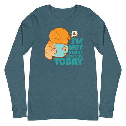 IM NOT READY FOR YOU TODAY - Long Sleeve Tee - ChubbleGumLLC