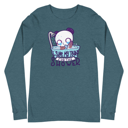 I SAVE MY TEARS FOR THE SHOWER - Long Sleeve Tee - ChubbleGumLLC