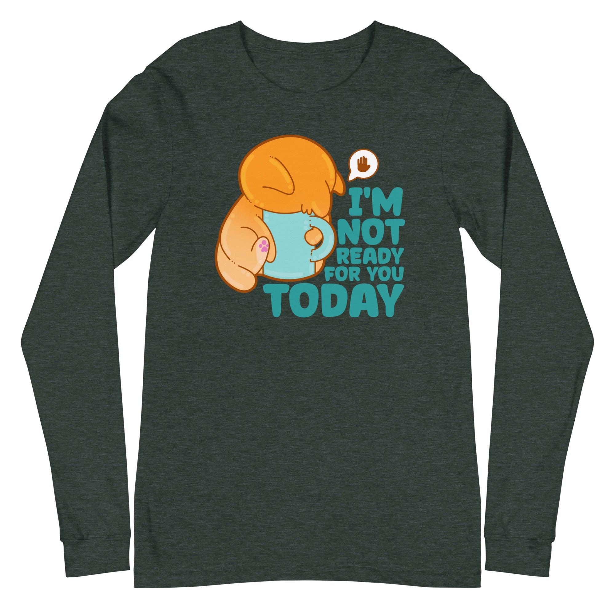 IM NOT READY FOR YOU TODAY - Long Sleeve Tee - ChubbleGumLLC