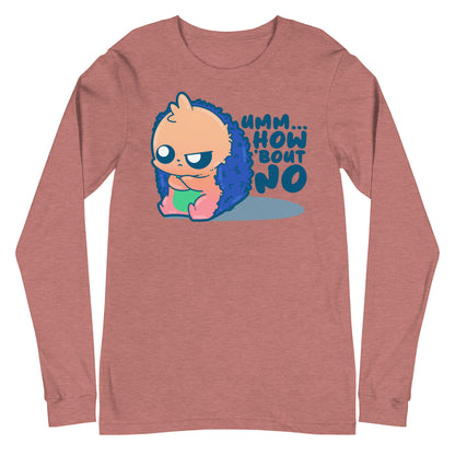 UMM HOW BOUT NO - Long Sleeve Tee - ChubbleGumLLC