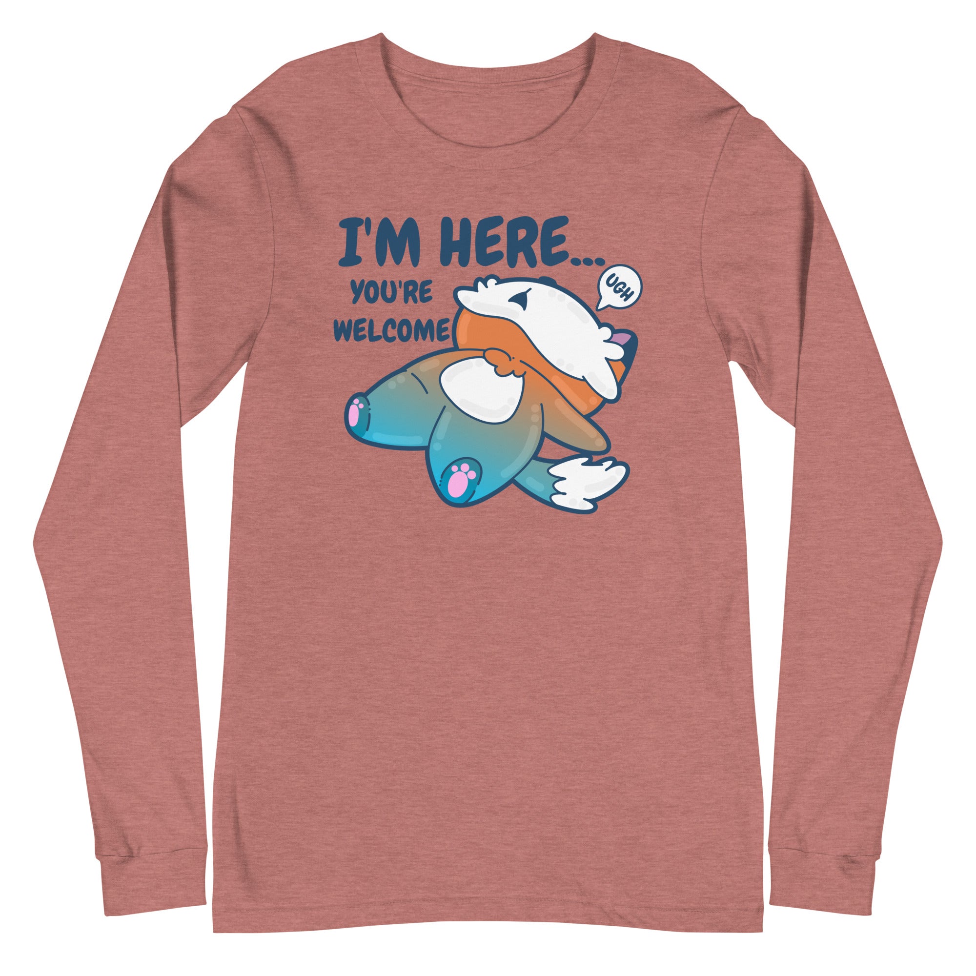 IM HERE YOURE WELCOME - Long Sleeve Tee - ChubbleGumLLC