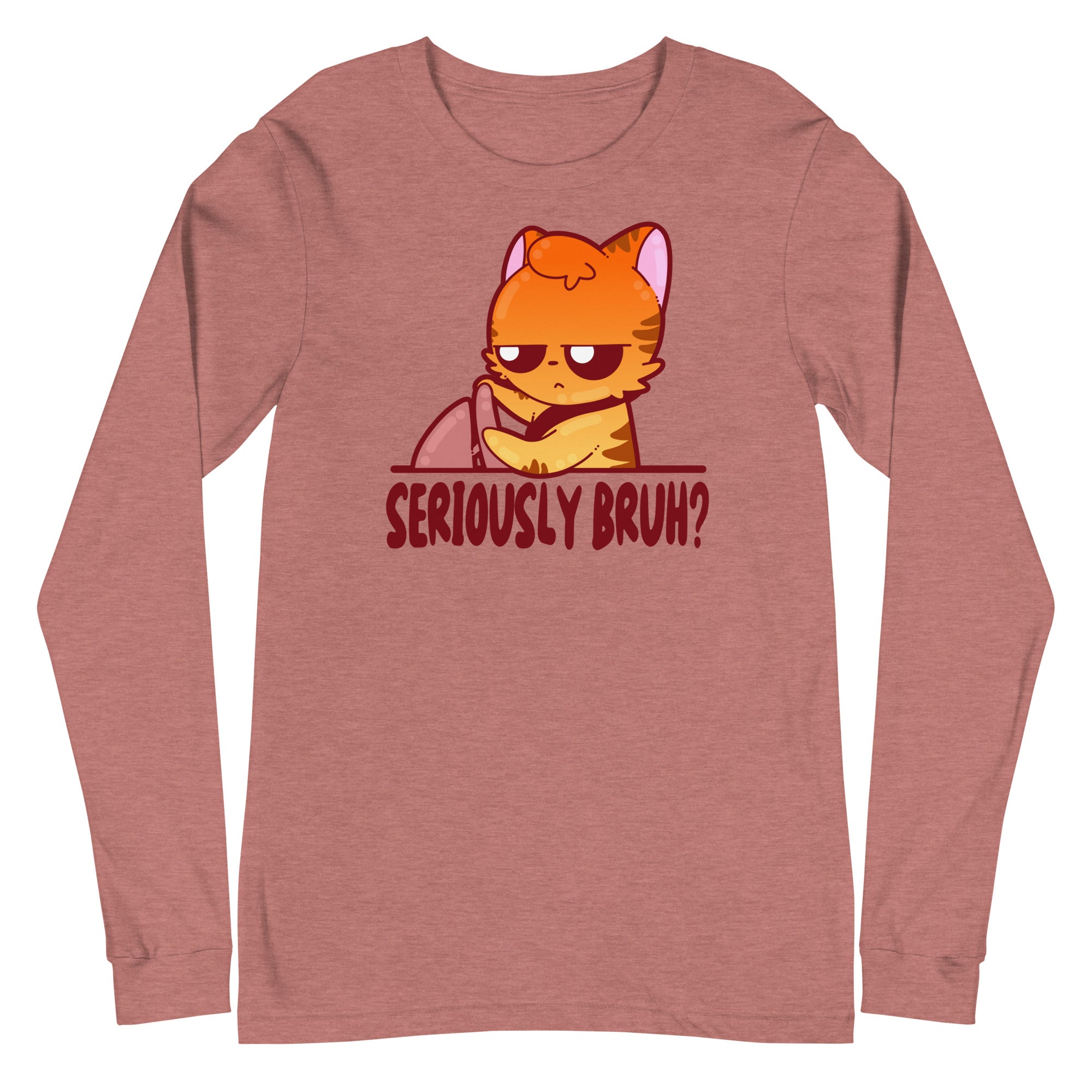 SERIOUSLY BRUH - Long Sleeve Tee - ChubbleGumLLC