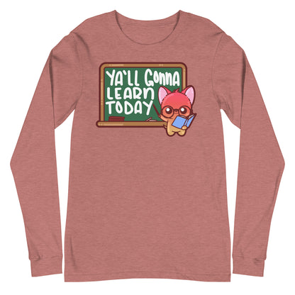 YALL GONNA LEARN TODAY - Long Sleeve Tee - ChubbleGumLLC