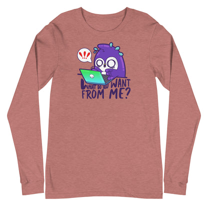 WHAT DO YOU WANT FROM ME - Long Sleeve Tee - ChubbleGumLLC